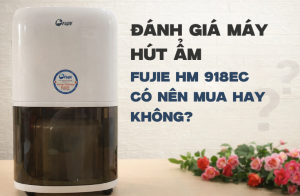 Đánh giá máy hút ẩm Fujie HM 918EC có nên mua hay không