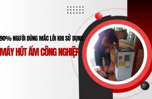 90&#37; người dùng mắc lỗi khi sử dụng máy hút ẩm công nghiệp