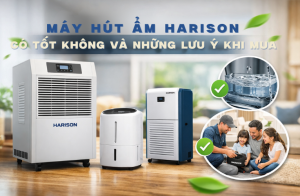 Máy hút ẩm Harison có tốt không và những lưu ý khi mua