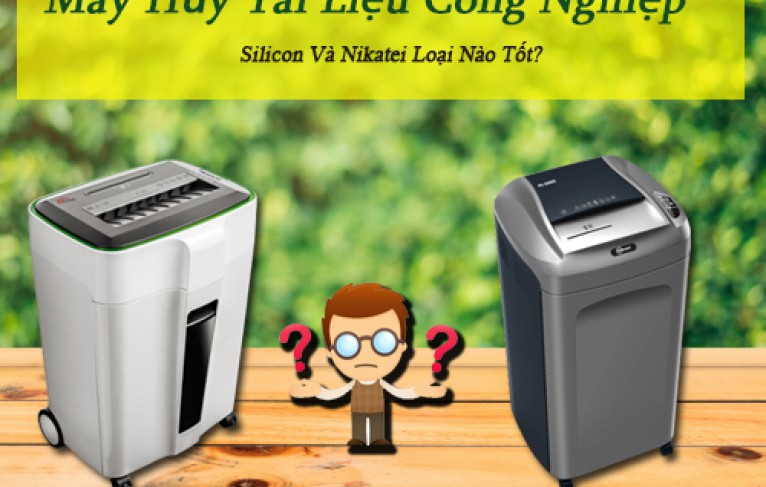 Máy Hủy Tài Liệu Công Nghiệp Silicon Và Nikatei Loại Nào Tốt?