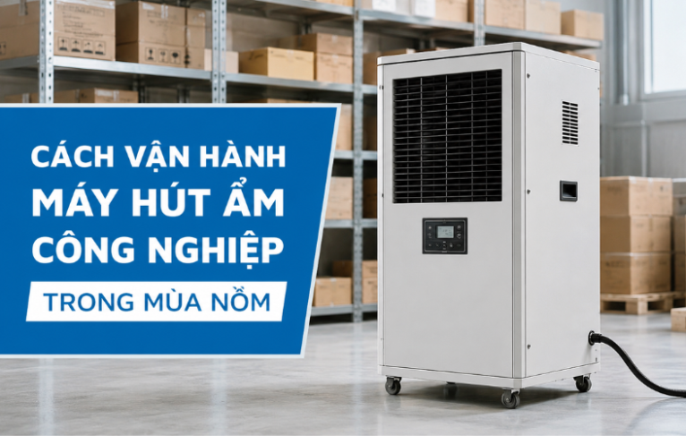 Cách vận hành máy hút độ ẩm công nghiệp trong mùa nồm