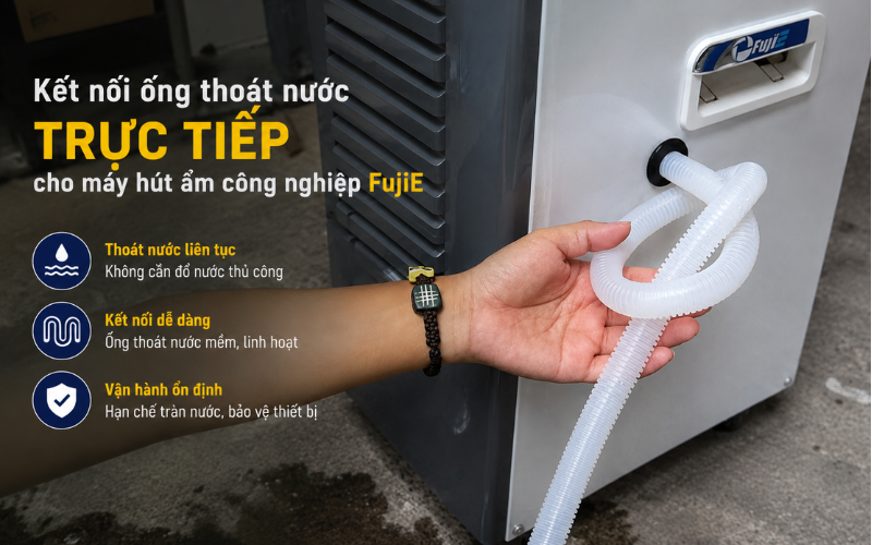 Kết nối ống thoát nước trực tiếp cho máy hút ẩm công nghiệp FujiE