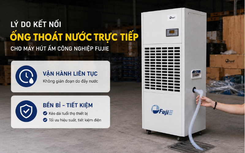  Lý do kết nối ống thoát nước trực tiếp cho máy hút ẩm công nghiệp FujiE