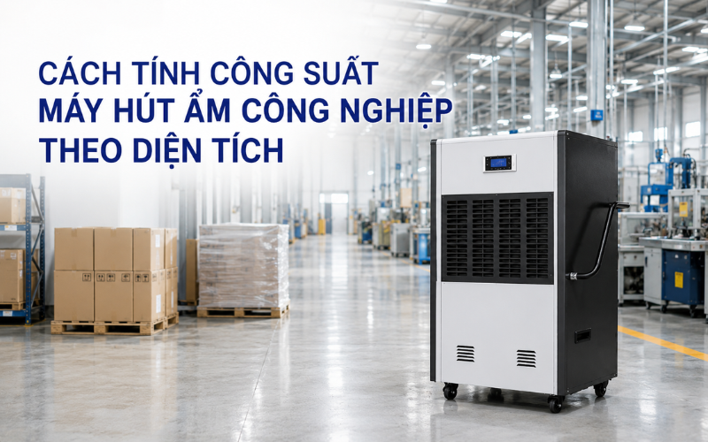 Cách Tính Công Suất Máy Hút Ẩm Công Nghiệp Theo Diện Tích