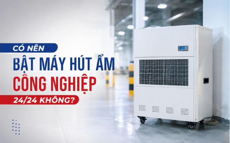 Có nên bật máy hút ẩm công nghiệp 24/24 không? Khi nào nên bật