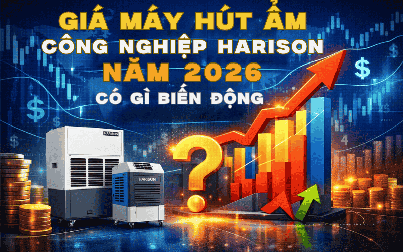 Giá Máy Hút Ẩm Công Nghiệp Harison Năm 2026 Có Gì Biến Động