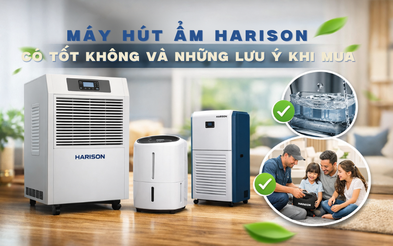 Máy hút ẩm Harison có tốt không và những lưu ý khi mua