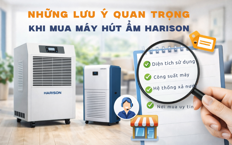 Những lưu ý quan trọng khi mua máy hút ẩm Harison