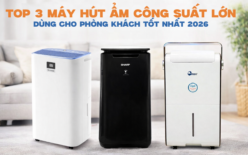 Top 3 máy hút ẩm công suất lớn dùng được cho phòng khách