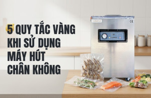 5 Quy Tắc Vàng Khi Sử Dụng Máy Hút Chân Không