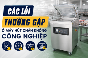 Các Lỗi Thường Gặp Ở Máy Hút Chân Không Công Nghiệp