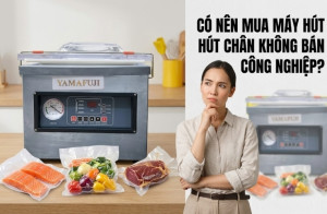 Có nên mua máy hút chân không bán công nghiệp?