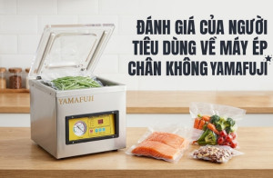 Đánh giá của người tiêu dùng về máy ép chân không Yamafuji