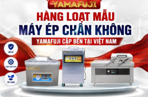 Hàng Loạt Mẫu Máy Ép Chân Không Yamafuji Cập Bến Tại Việt Nam