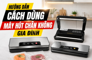 Hướng dẫn cách dùng máy hút chân không gia đình