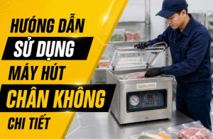 Hướng dẫn sử dụng máy hút chân không chi tiết