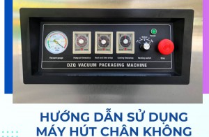 Hướng dẫn sử dụng máy hút chân không DZQ chi tiết nhất