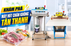 Khám phá máy hút chân không Tân Thanh