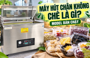Máy hút chân không chè là gì? 3 model bán chạy hiện nay