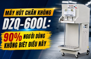 Máy hút chân không DZQ-600L: 90% người dùng không biết điều này