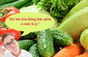 Máy hút chân không thực phẩm có nước là gì?