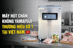 Máy Hút Chân Không Yamafuji - Thương Hiệu Số 1 Tại Việt Nam
