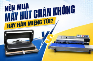 Nên mua máy hút chân không hay hàn miệng túi?
