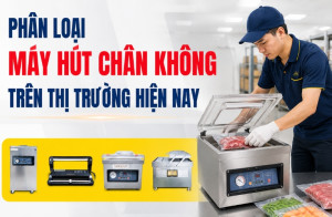 Phân loại máy hút chân không trên thị trường hiện nay