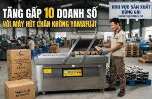 Tăng gấp 10 doanh số với máy hút chân không Yamafuji