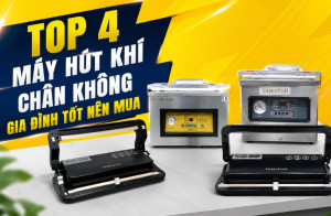 Top 4 máy hút khí chân không gia đình tốt nên mua