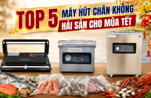 TOP 5 máy hút chân không hải sản cho mùa Tết