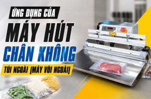 Ứng dụng của máy hút chân không túi ngoài (máy vòi ngoài)