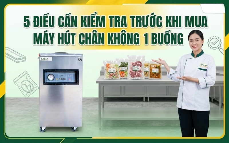 5 điều cần kiểm tra trước khi mua máy hút chân không 1 buồng