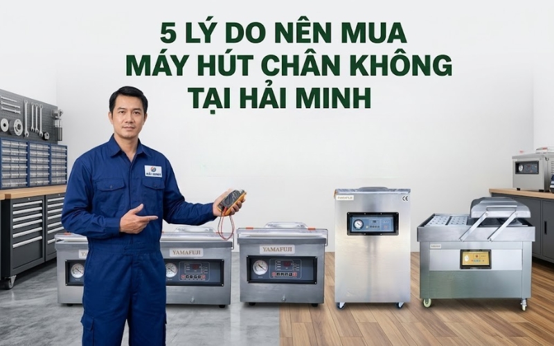 5 Lý Do Nên Mua Máy Hút Chân Không tại Hải Minh