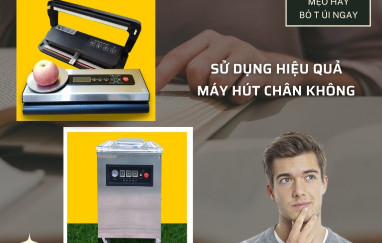Một số lưu ý để sử dụng máy hút chân không hiệu quả