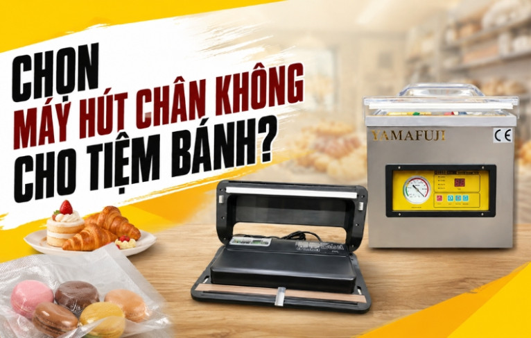 Chọn máy hút chân không cho tiệm bánh?