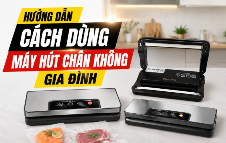 Hướng dẫn cách dùng máy hút chân không gia đình