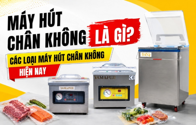 Máy hút chân không là gì? Các loại máy hút chân không hiện nay