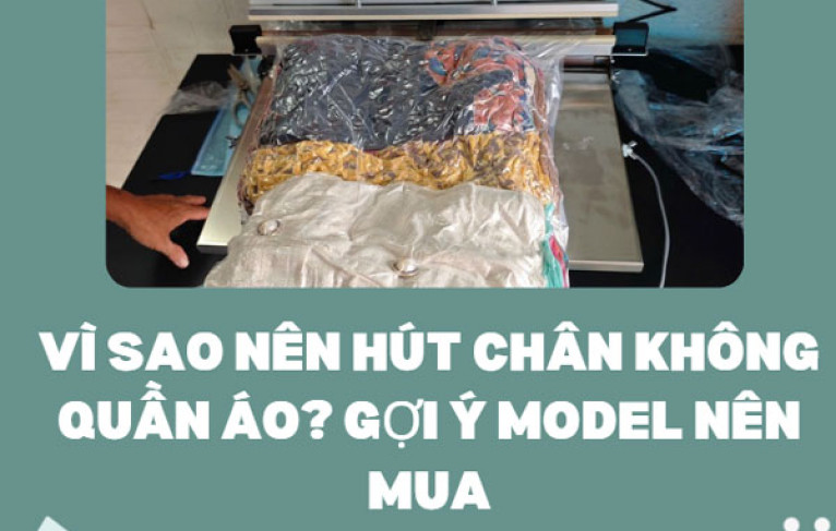 Vì sao nên hút chân không quần áo? gợi ý model nên mua