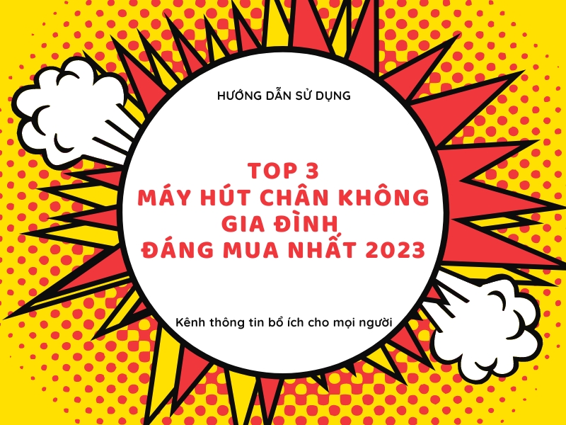 Top-3-may-hut-chan-khong-gia-dinh-dang-mua-nhat-nam-2023
