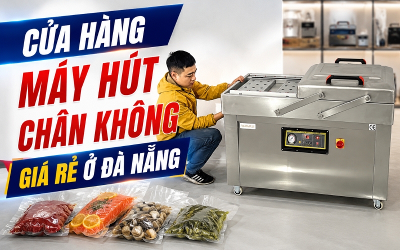 Cửa hàng máy hút chân không giá rẻ ở Đà Nẵng