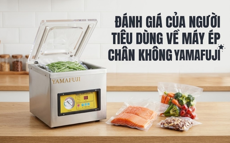 Đánh giá của người tiêu dùng về máy ép chân không Yamafuji