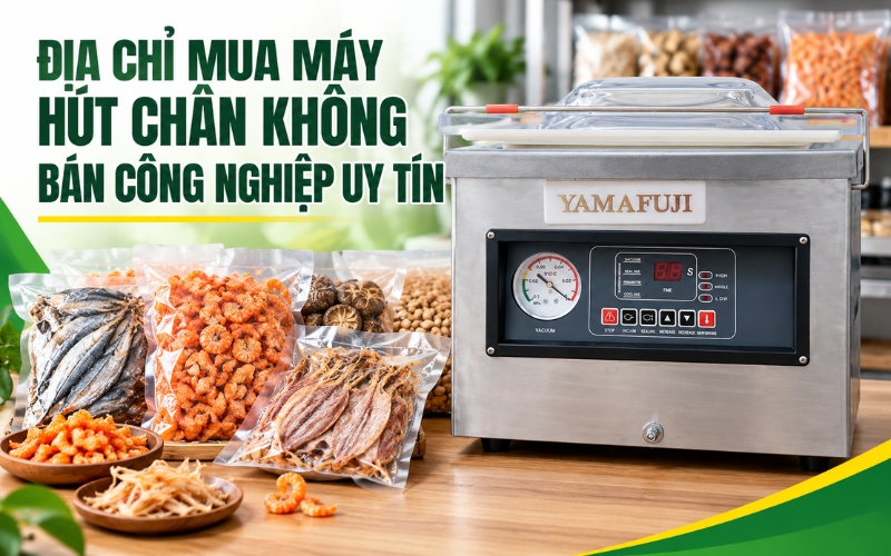 Địa chỉ mua máy hút chân không bán công nghiệp uy tín