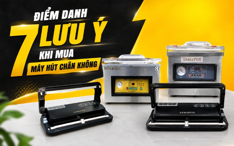 Điểm danh 7 lưu ý khi mua máy hút chân không
