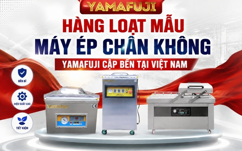 Hàng Loạt Mẫu Máy Ép Chân Không Yamafuji Cập Bến Tại Việt Nam