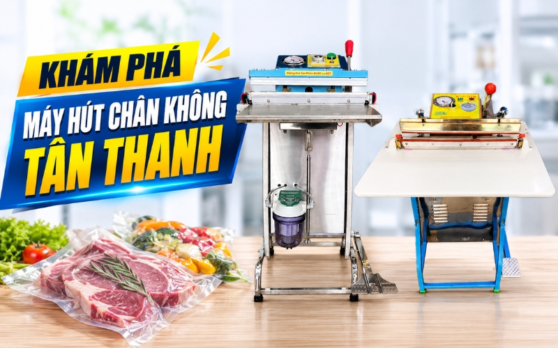 Khám phá máy hút chân không Tân Thanh
