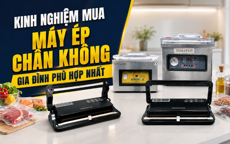 Kinh nghiệm mua máy ép chân không gia đình phù hợp 
