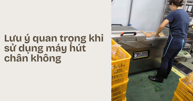 Lưu ý quan trọng khi sử dụng máy hút chân không