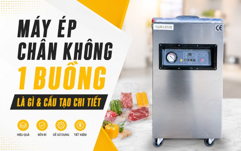 Máy ép chân không 1 buồng là gì & cấu tạo chi tiết