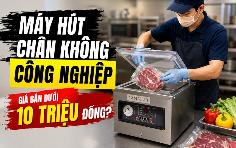 Máy hút chân không công nghiệp giá bán dưới 10 triệu đồng